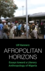 Image for Afropolitan horizons  : essays toward a literary anthropology of Nigeria