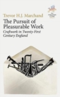 Image for The pursuit of pleasurable work  : craftwork in twenty-first century England