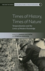 Image for Times of History, Times of Nature : Temporalization and the Limits of Modern Knowledge