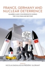 Image for France, Germany, and nuclear deterrence  : quarrels and convergences during the Cold War and beyond