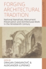 Image for Forging Architectural Tradition: National Narratives, Monument Preservation and Architectural Work in the Nineteenth-Century : 3