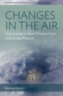 Image for Changes in the Air : Hurricanes in New Orleans from 1718 to the Present