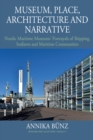 Image for Museum, place, architecture and narrative: Nordic maritime museums&#39; portrayals of shipping, seafarers and maritime communities