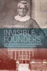 Image for Invisible founders  : how two centuries of African American families transformed a plantation into a college