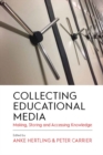 Image for Collecting Educational Media: Making, Storing and Accessing Knowledge