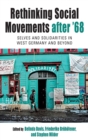 Image for Rethinking social movements after &#39;68  : selves and solidarities in West Germany and beyond