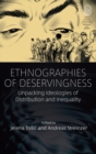 Image for Ethnographies of Deservingness: Unpacking Ideologies of Distribution and Inequality
