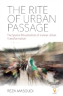 Image for The rite of urban passage  : the spatial ritualization of Iranian urban transformation