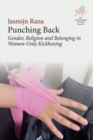 Image for Punching back  : gender, religion and belonging in women-only kickboxing