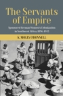 Image for The servants of empire: sponsored German women&#39;s colonization in Southwest Africa, 1896-1945
