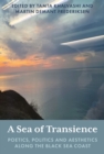Image for A Sea of Transience: Poetics, Politics and Aesthetics Along the Black Sea Coast