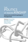 Image for The politics of making kinship  : historical and anthropological perspectives