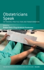 Image for Obstetricians speak  : on training, practice, fear, and transformation