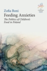 Image for Feeding anxieties: the politics of children&#39;s food in Poland