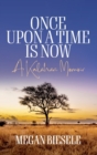 Image for Once upon a time is now  : a Kalahari memoir
