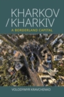 Image for Kharkov/Kharkiv  : a borderland capital