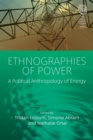 Image for Ethnographies of power  : a political anthropology of energy