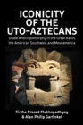 Image for Iconicity of the Uto-Aztecans: Snake Anthropomorphy in the Great Basin, the American Southwest, and Mesoamerica