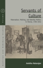 Image for Servants of culture  : paternalism, policing, and identity politics in Vienna, 1700-1914