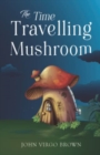 Image for The Time Travelling Mushroom