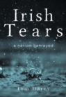 Image for Irish Tears, a Nation Betrayed