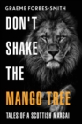 Image for Dont shake the mango tree tales of a Scottish Maasai