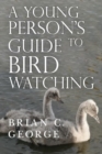 Image for A Young Person&#39;s Guide to Bird Watching