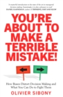 Image for You&#39;re About to Make a Terrible Mistake!: How Biases Distort Decision-Making and What You Can Do to Fight Them