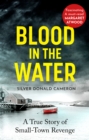 Image for Blood in the water  : a true story of small-town revenge
