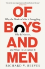 Image for Of boys and men: why the modern male is struggling, why it matters, and what to do about it