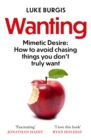 Image for Wanting: The Power of Mimetic Desire, and How to Want What You Need