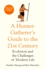 Image for A hunter-gatherer&#39;s guide to the 21st century: evolution and the challenges of modern life