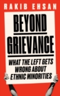 Image for Manufactured grievance  : the modern left and Britain&#39;s ethnic minorities