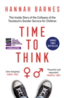 Image for Time to Think: The Inside Story of the Collapse of the Tavistock&#39;s Gender Service for Children