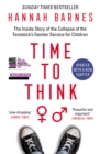Image for Time to think  : the inside story of the collapse of the Tavistock&#39;s gender service for children