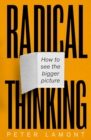 Image for Radical Thinking : How to see the bigger picture