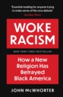 Image for Woke racism: how a new religion has betrayed Black America