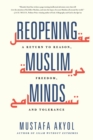 Image for Reopening Muslim Minds: A Return to Reason, Freedom, and Tolerance