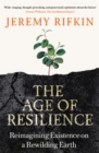Image for The age of resilience: reimagining existence on a rewilding Earth