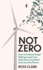 Image for Not zero  : how an irrational target will impoverish you, help China (and won&#39;t even save the planet)