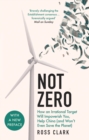 Not zero  : how an irrational target will impoverish you, help China (and won't even save the planet) - Clark, Ross