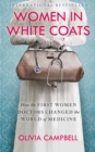 Image for Women in white coats  : how the first women doctors changed the world of medicine