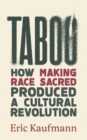 Image for Taboo : How Making Race Sacred Produced a Cultural Revolution