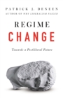 Image for Regime change  : towards a postliberal future