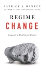 Image for Regime Change: Towards a Postliberal Future
