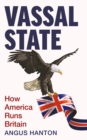 Image for Vassal state  : how America runs Britain