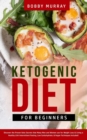 Image for Ketogenic Diet for Beginners : Proven Keto Secrets that Men and Women Use for Weight Loss &amp; Living a Healthy Life! Intermittent Fasting, Low Carbohydrate, &amp; Vegan Techniques Included!