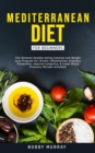 Image for Mediterranean Diet for Beginners : The Ultimate Healthy Eating Solution and Weight Loss Program for Chronic Inflammation, Diabetes Prevention, Improving Longevity &amp; Lower Blood Pressure.