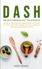 Image for Dash and Mediterranean Diet for Beginners : The Ultimate Healthy Eating Formula and Weight Loss Program for Chronic Inflammation, Diabetes Prevention, Longevity &amp; Lower Blood Pressure; Recipes Include