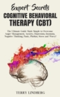 Image for Expert Secrets - Cognitive Behavioral Therapy (CBT) : The Ultimate Guide Made Simple to Overcome Anger Management, Anxiety, Depression, Insomnia, Negative Thinking, Panic, Phobias, Stress and Worry!